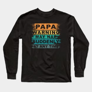 Vintage Father Day, Papa Warning May Nap Suddenly At Any Time Long Sleeve T-Shirt